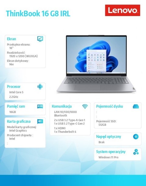 Laptop ThinkBook 16 G8 21SH00A3PB W11Pro Intel 5 210H/16GB/512GB//INT/16 cali WUXGA/Arctic Grey/3YRS OS + CO2 Offset Laptop ThinkBook 16 G8 21SH00A3PB W11Pro Intel 5 210H/16GB/512GB//INT/16 cali WUXGA/Arctic Grey/3YRS OS + CO2 Offset