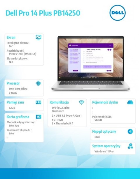 Laptop Dell Pro 14 Plus PB14250 W11P Ultra 5 238V/32GB/512GBSSD CL25 /14.0 FHD+/Arc/FgrPr&SmtCd/Cam&Mic/WLAN only+BT/BcklKb/3C/v Laptop Dell Pro 14 Plus PB14250 W11P Ultra 5 238V/32GB/512GBSSD CL25 /14.0 FHD+/Arc/FgrPr&SmtCd/Cam&Mic/WLAN only+BT/BcklKb/3C/v