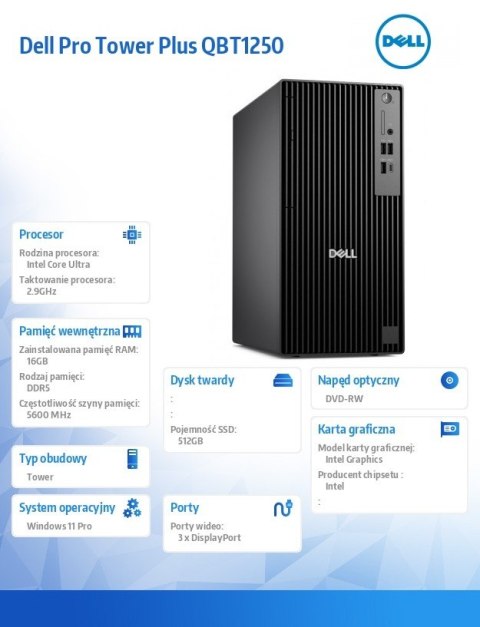 Komputer Dell Pro Tower Plus QBT1250 W11Pro U5 235/16GB/512GB/Integrated/DVD RW +/-8x/Wireless Kb & Mouse/260W/3YPS Komputer Dell Pro Tower Plus QBT1250 W11Pro U5 235/16GB/512GB/Integrated/DVD RW +/-8x/Wireless Kb & Mouse/260W/3YPS